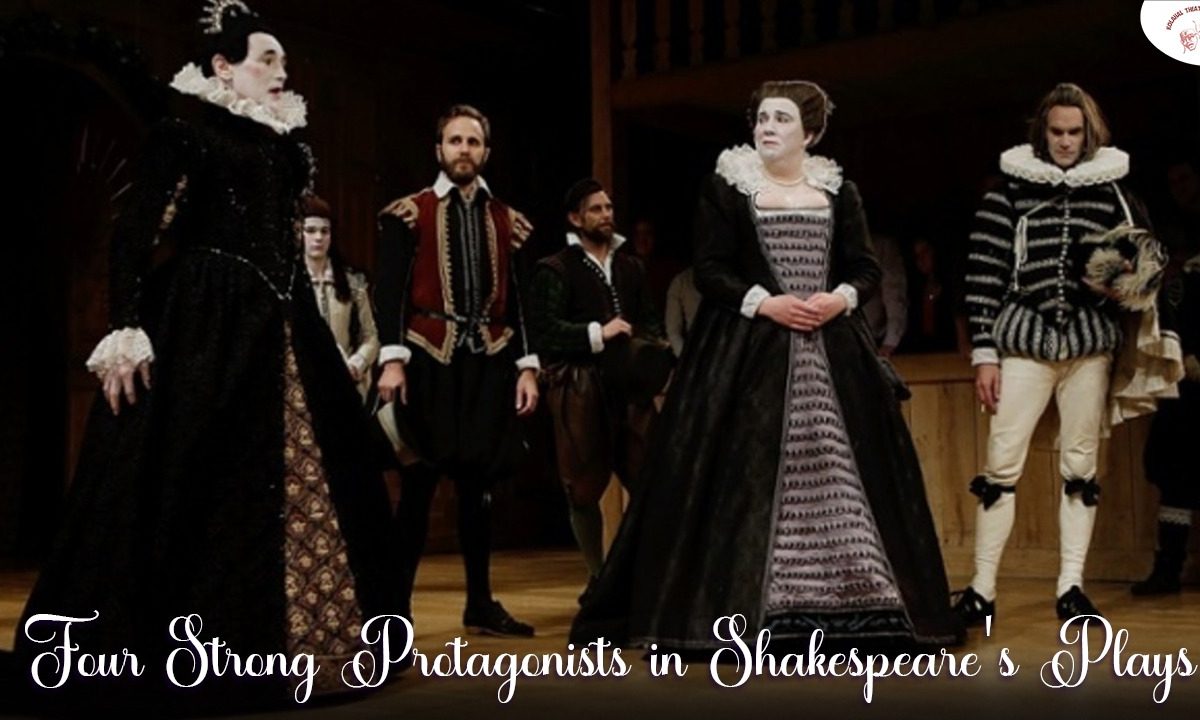 Four Strong Protagonists in Shakespeare’s Plays: They have stood the test of time!