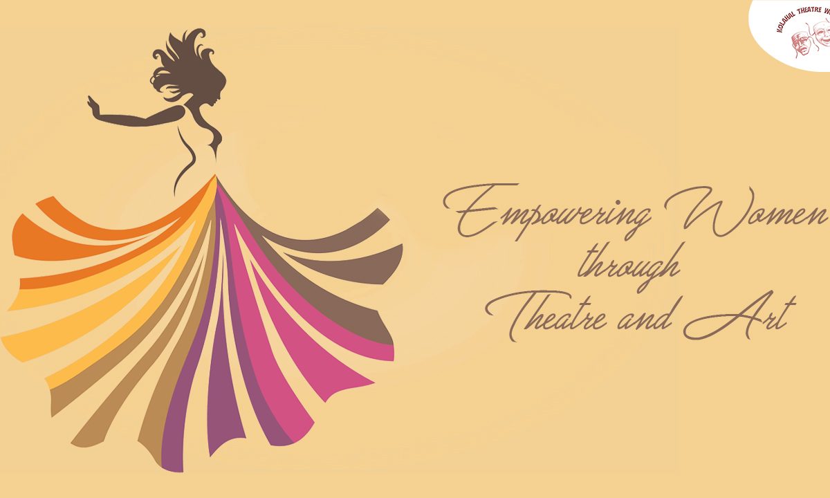 Empowering Women through Theatre and Art: Unveiling the Strength Within