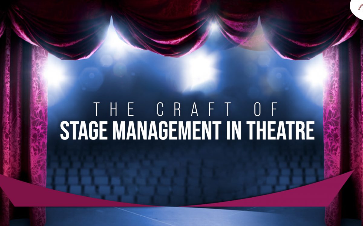 The Craft of Stage Management in Theatre: An Indispensable Part of Every Performance ￼
